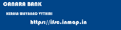 CANARA BANK  KERALA WAYANAD VYTHIRI   ifsc code